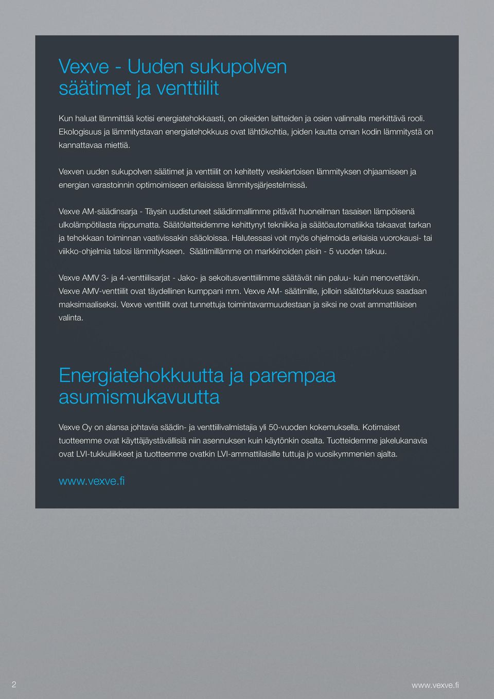 Vexven uuden sukupolven säätimet ja venttiilit on kehitetty vesikiertoisen lämmityksen ohjaamiseen ja energian varastoinnin optimoimiseen erilaisissa lämmitysjärjestelmissä.