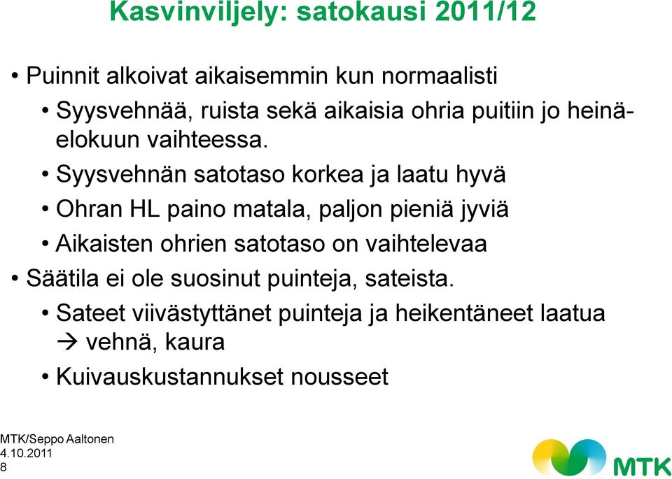 Syysvehnän satotaso korkea ja laatu hyvä Ohran HL paino matala, paljon pieniä jyviä Aikaisten ohrien