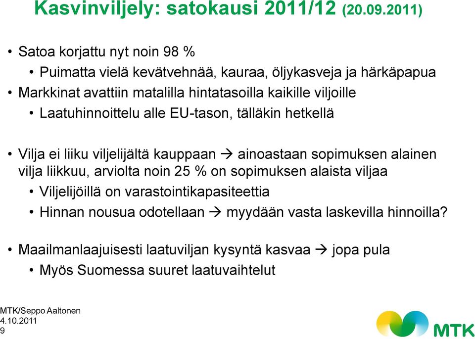 kaikille viljoille Laatuhinnoittelu alle EU-tason, tälläkin hetkellä Vilja ei liiku viljelijältä kauppaan ainoastaan sopimuksen alainen vilja