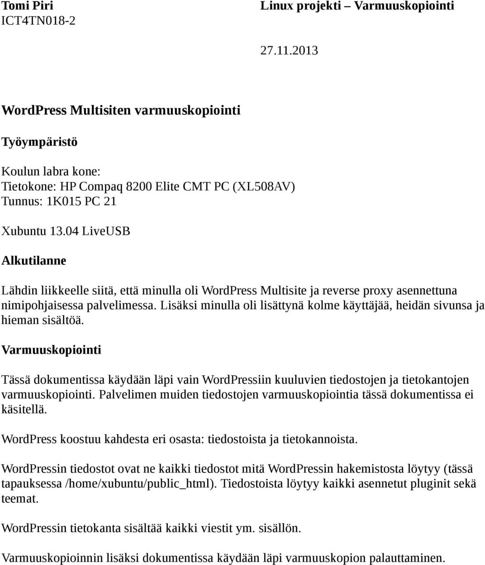 Lisäksi minulla oli lisättynä kolme käyttäjää, heidän sivunsa ja hieman sisältöä.