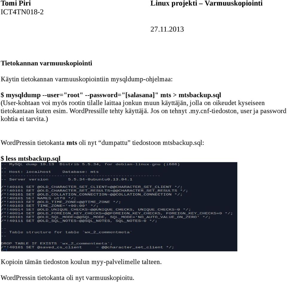 WordPressille tehty käyttäjä. Jos on tehnyt.my.cnf-tiedoston, user ja password kohtia ei tarvita.
