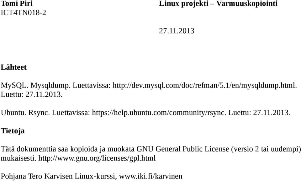 Tietoja Tätä dokumenttia saa kopioida ja muokata GNU General Public License (versio 2 tai