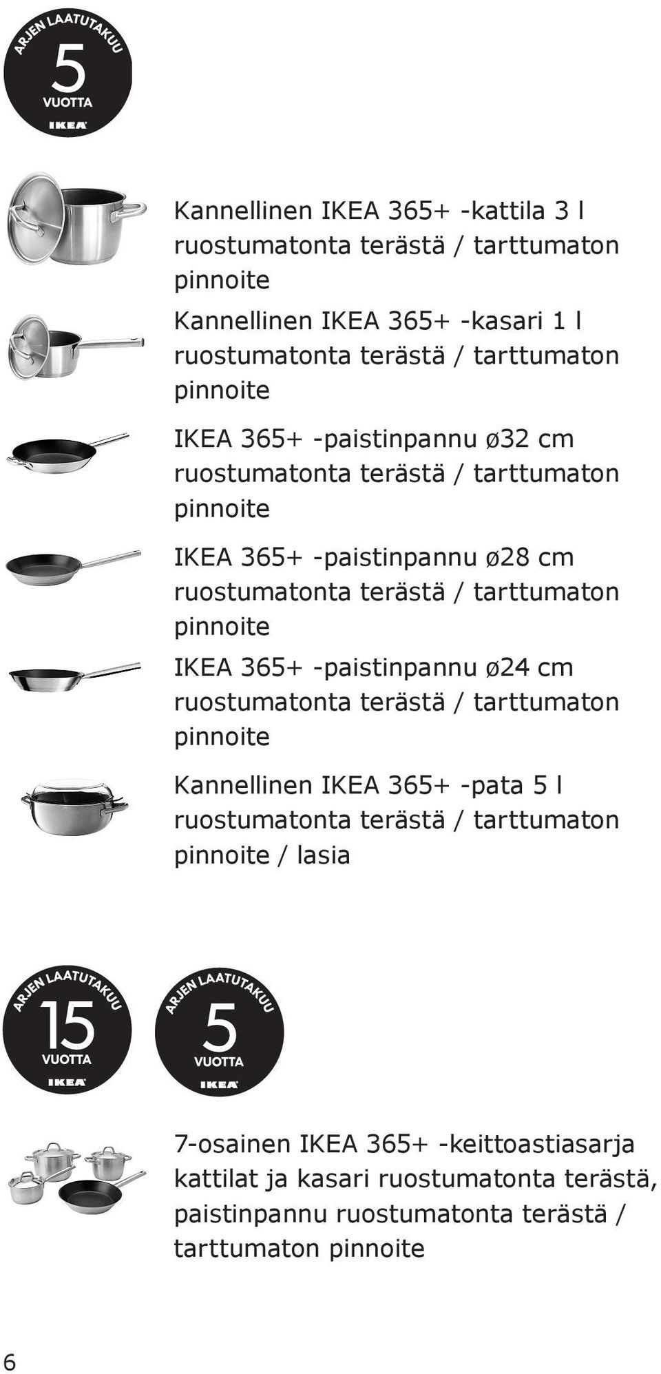 pinnoite IKEA 365+ -paistinpannu ø24 cm / tarttumaton pinnoite Kannellinen IKEA 365+ -pata 5 l / tarttumaton