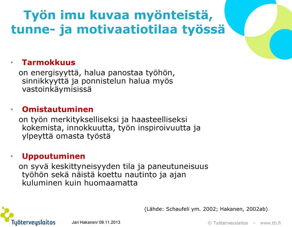 innokkuutta, työn inspiroivuutta ja ylpeyttä omasta työstä Uppoutuminen on syvä keskittyneisyyden tila ja paneutuneisuus