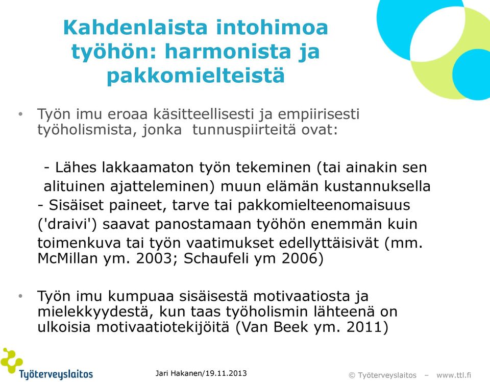('draivi') saavat panostamaan työhön enemmän kuin toimenkuva tai työn vaatimukset edellyttäisivät (mm. McMillan ym.