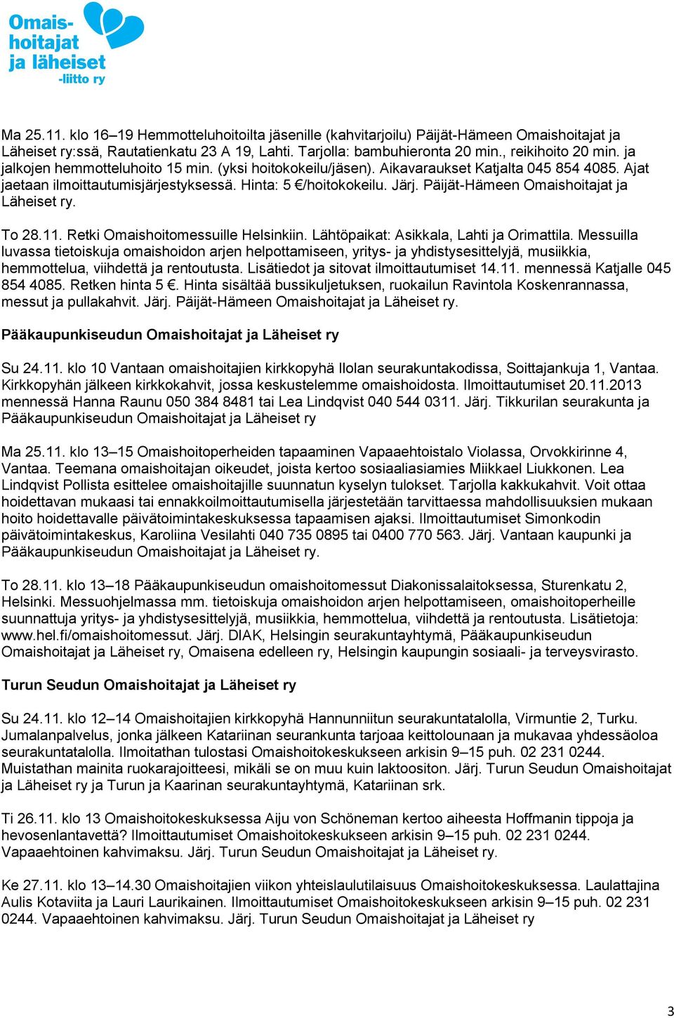 Päijät-Hämeen Omaishoitajat ja Läheiset ry. To 28.11. Retki Omaishoitomessuille Helsinkiin. Lähtöpaikat: Asikkala, Lahti ja Orimattila.