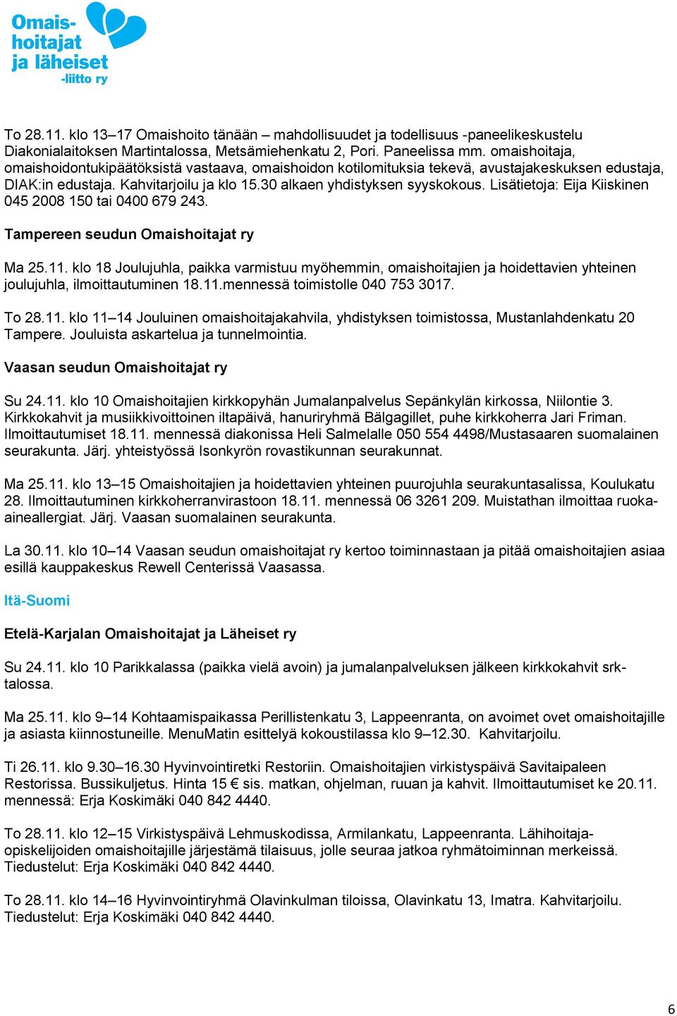 Lisätietoja: Eija Kiiskinen 045 2008 150 tai 0400 679 243. Tampereen seudun Omaishoitajat ry Ma 25.11.