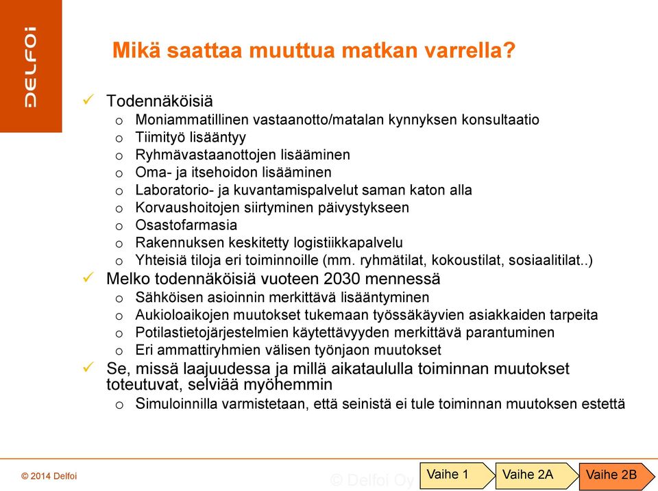 Krvaushitjen siirtyminen päivystykseen Osastfarmasia Rakennuksen keskitetty lgistiikkapalvelu Yhteisiä tilja eri timinnille (mm. ryhmätilat, kkustilat, ssiaalitilat.