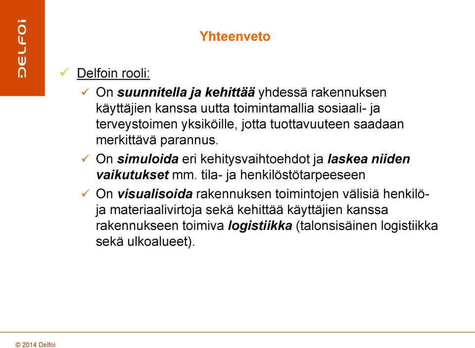 On simulida eri kehitysvaihtehdt ja laskea niiden vaikutukset mm.