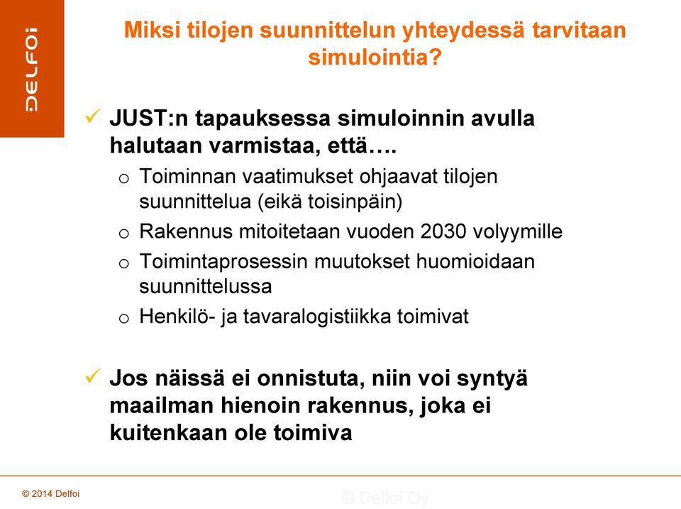 Timinnan vaatimukset hjaavat tiljen suunnittelua (eikä tisinpäin) Rakennus mititetaan vuden 2030 vlyymille