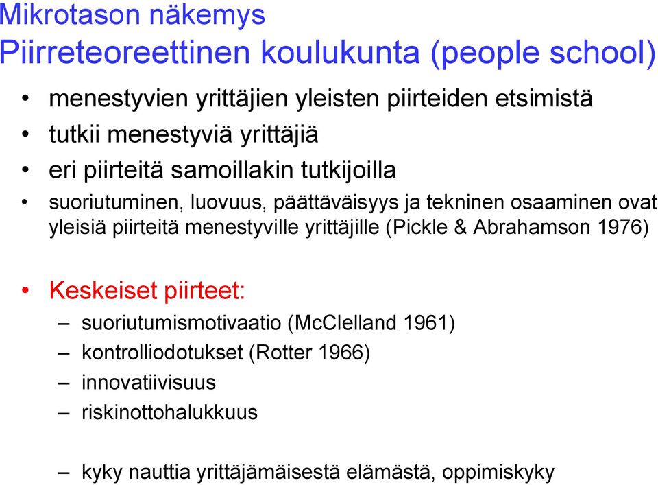 yleisiä piirteitä menestyville yrittäjille (Pickle & Abrahamson 1976) Keskeiset piirteet: suoriutumismotivaatio (McClelland