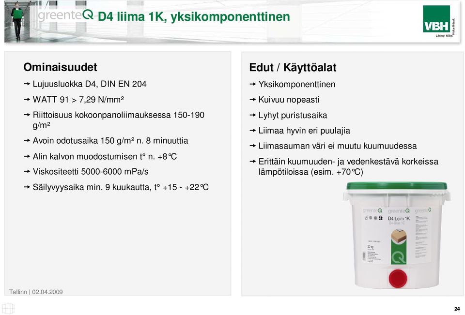 +8 C Viskositeetti 5000-6000 mpa/s Säilyvyysaika min.