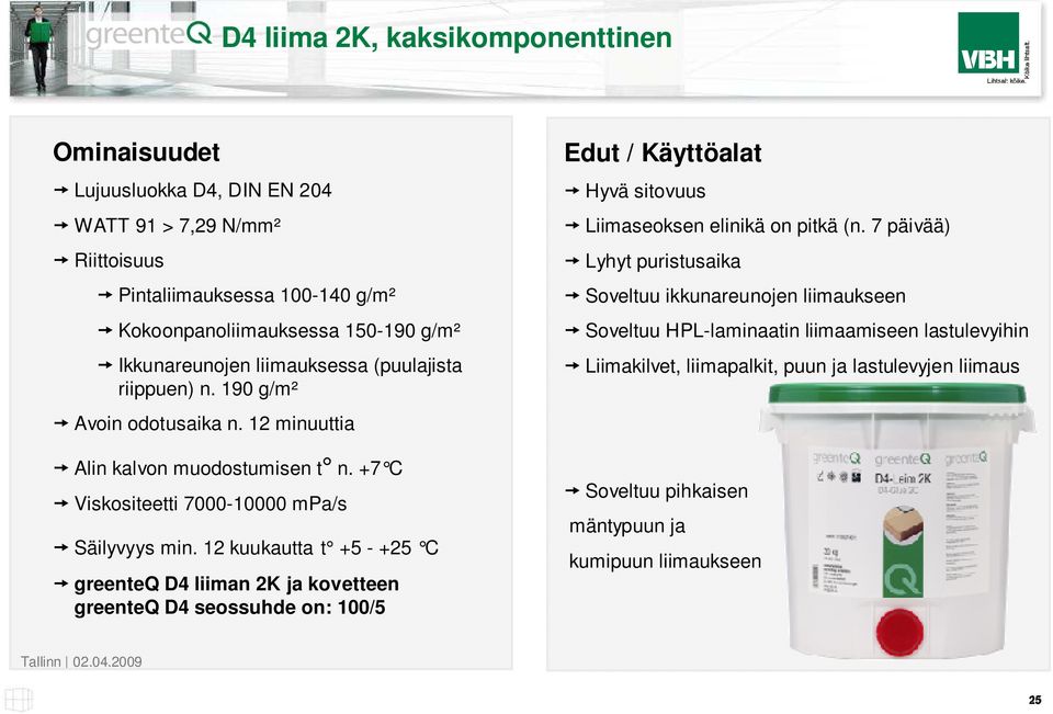 12 kuukautta t +5 - +25 C greenteq D4 liiman 2K ja kovetteen greenteq D4 seossuhde on: 100/5 Edut / Käyttöalat Hyvä sitovuus Liimaseoksen elinikä on pitkä (n.