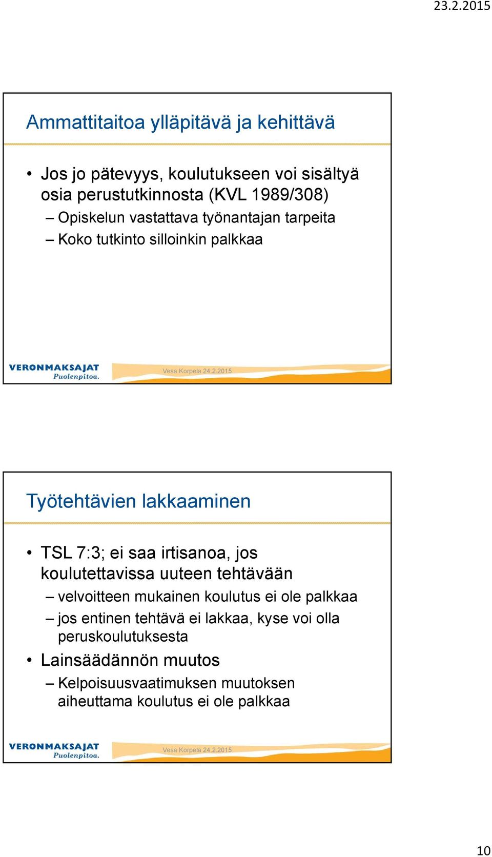 irtisanoa, jos koulutettavissa uuteen tehtävään velvoitteen mukainen koulutus ei ole palkkaa jos entinen tehtävä ei