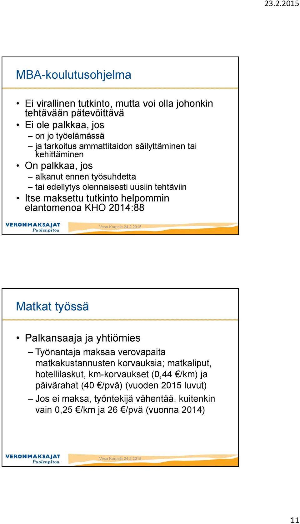 tutkinto helpommin elantomenoa KHO 2014:88 Matkat työssä Palkansaaja ja yhtiömies Työnantaja maksaa verovapaita matkakustannusten korvauksia;