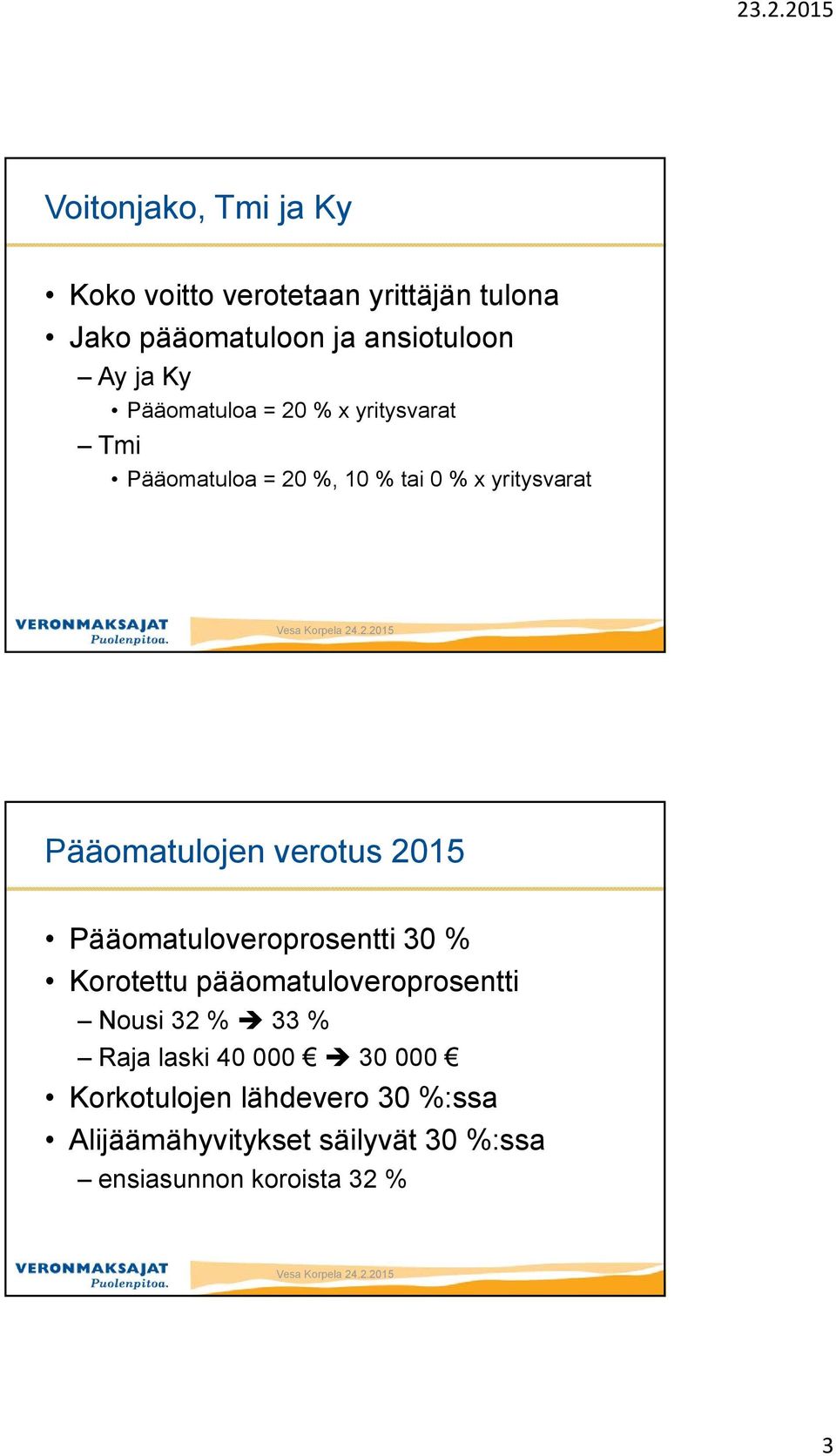 verotus 2015 Pääomatuloveroprosentti 30 % Korotettu pääomatuloveroprosentti Nousi 32 % 33 % Raja laski