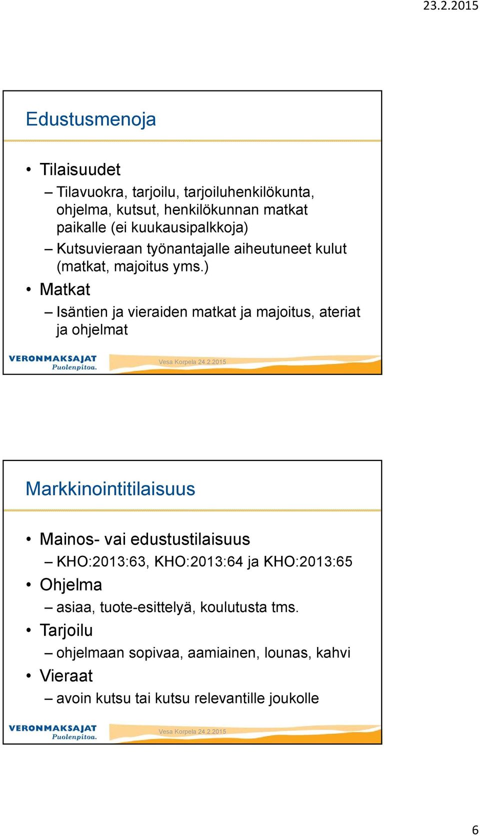 ) Matkat Isäntien ja vieraiden matkat ja majoitus, ateriat ja ohjelmat Markkinointitilaisuus Mainos- vai edustustilaisuus