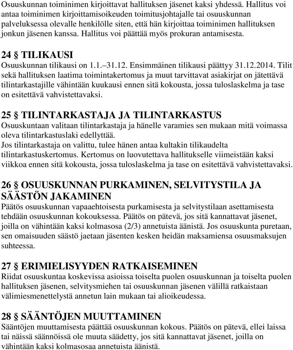 Hallitus voi päättää myös prokuran antamisesta. 24 TILIKAUSI Osuuskunnan tilikausi on 1.1. 31.12. Ensimmäinen tilikausi päättyy 31.12.2014.