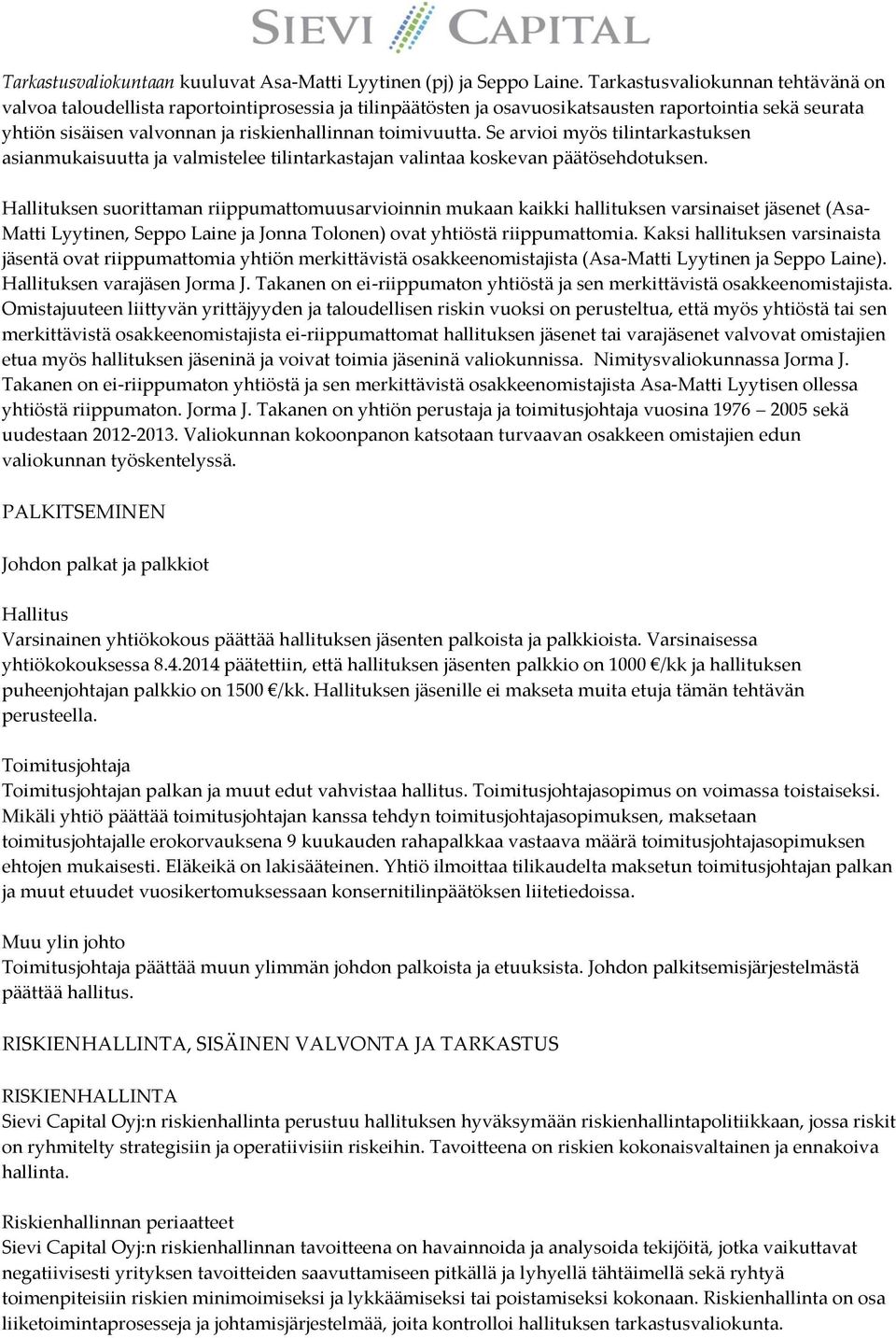 Se arvioi myös tilintarkastuksen asianmukaisuutta ja valmistelee tilintarkastajan valintaa koskevan päätösehdotuksen.