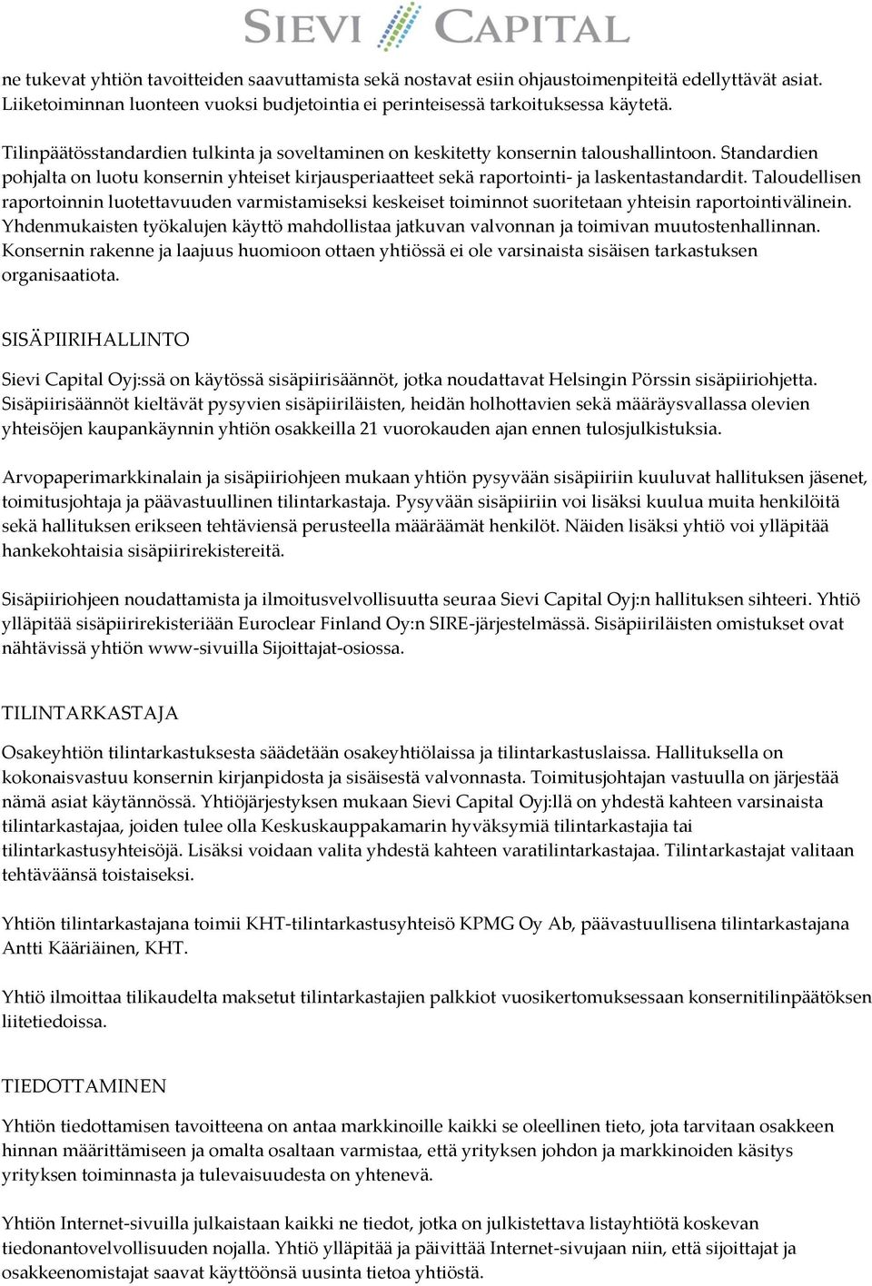 Taloudellisen raportoinnin luotettavuuden varmistamiseksi keskeiset toiminnot suoritetaan yhteisin raportointivälinein.