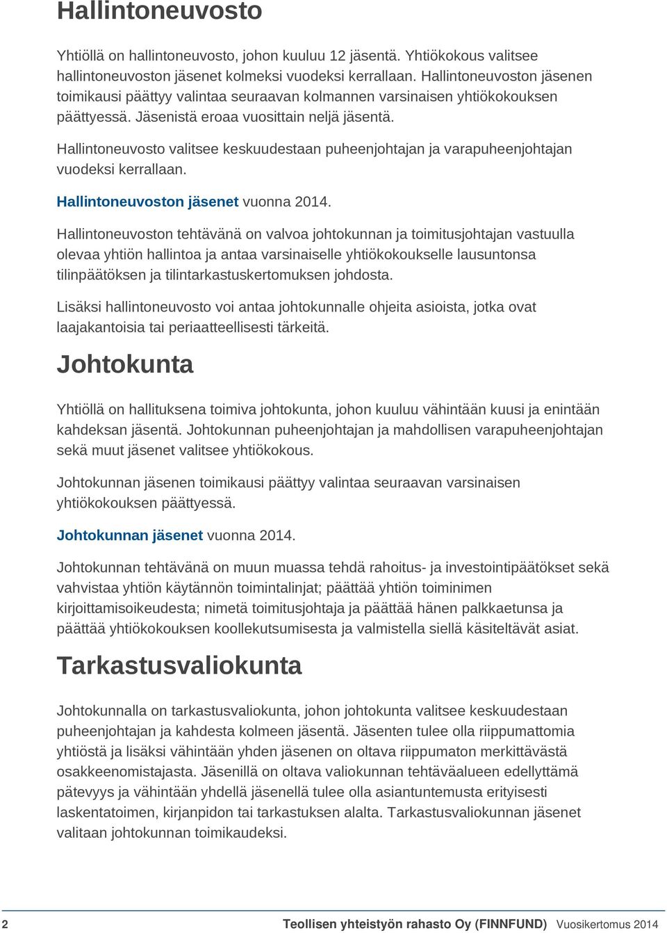 Hallintoneuvosto valitsee keskuudestaan puheenjohtajan ja varapuheenjohtajan vuodeksi kerrallaan. Hallintoneuvoston jäsenet vuonna 2014.