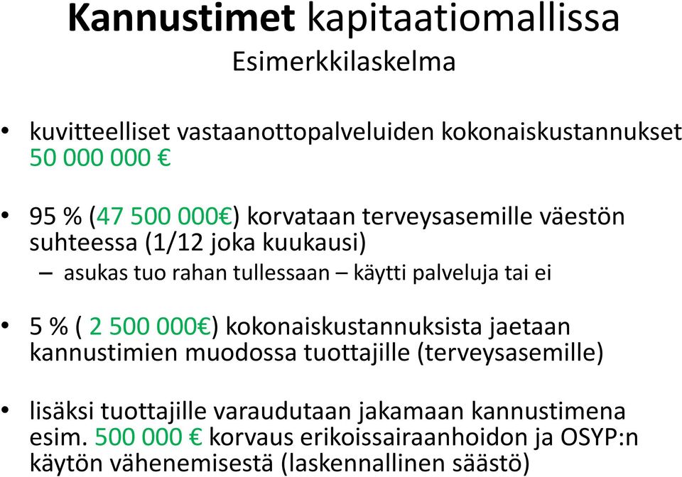 tai ei 5 % ( 2 500 000 ) kokonaiskustannuksista jaetaan kannustimien muodossa tuottajille (terveysasemille) lisäksi