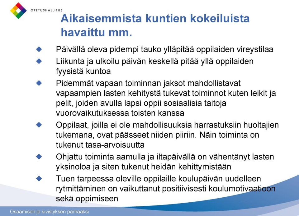 vapaampien lasten kehitystä tukevat toiminnot kuten leikit ja pelit, joiden avulla lapsi oppii sosiaalisia taitoja vuorovaikutuksessa toisten kanssa Oppilaat, joilla ei ole mahdollisuuksia