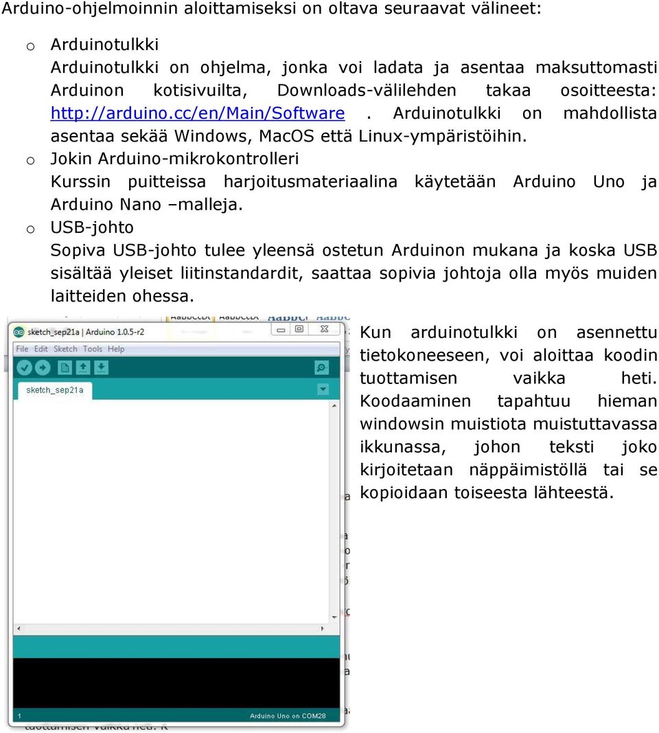 o Jokin Arduino-mikrokontrolleri Kurssin puitteissa harjoitusmateriaalina käytetään Arduino Uno ja Arduino Nano malleja.