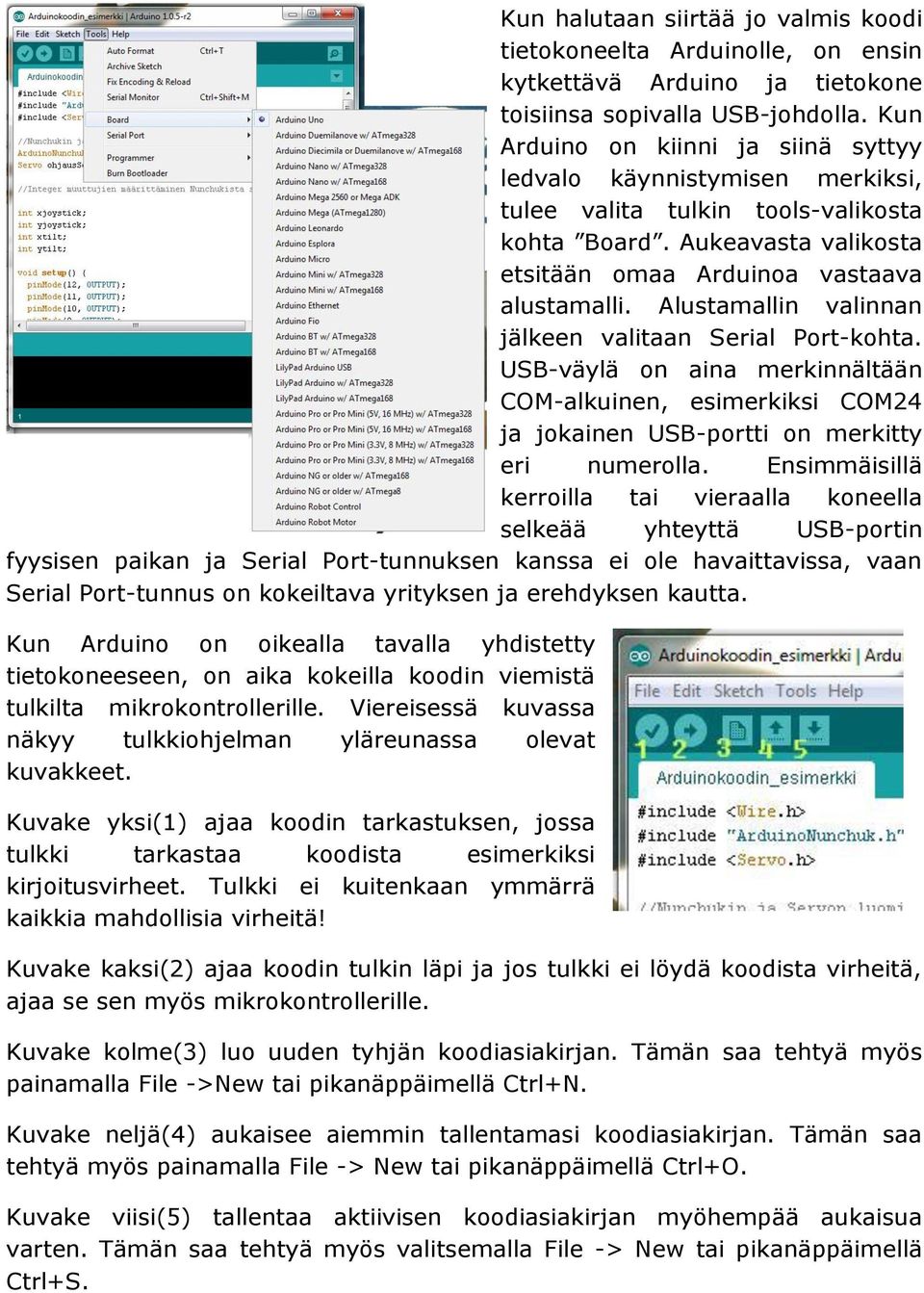 Alustamallin valinnan jälkeen valitaan Serial Port-kohta. USB-väylä on aina merkinnältään COM-alkuinen, esimerkiksi COM24 ja jokainen USB-portti on merkitty eri numerolla.