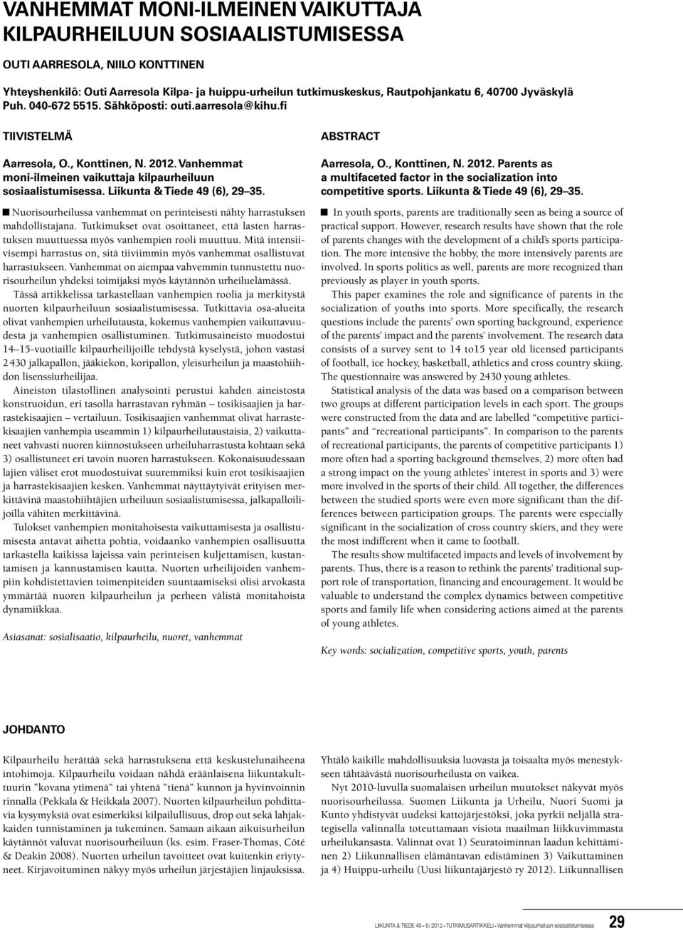 Liikunta & Tiede 49 (6), 29 35. Nuorisourheilussa vanhemmat on perinteisesti nähty harrastuksen mahdollistajana.