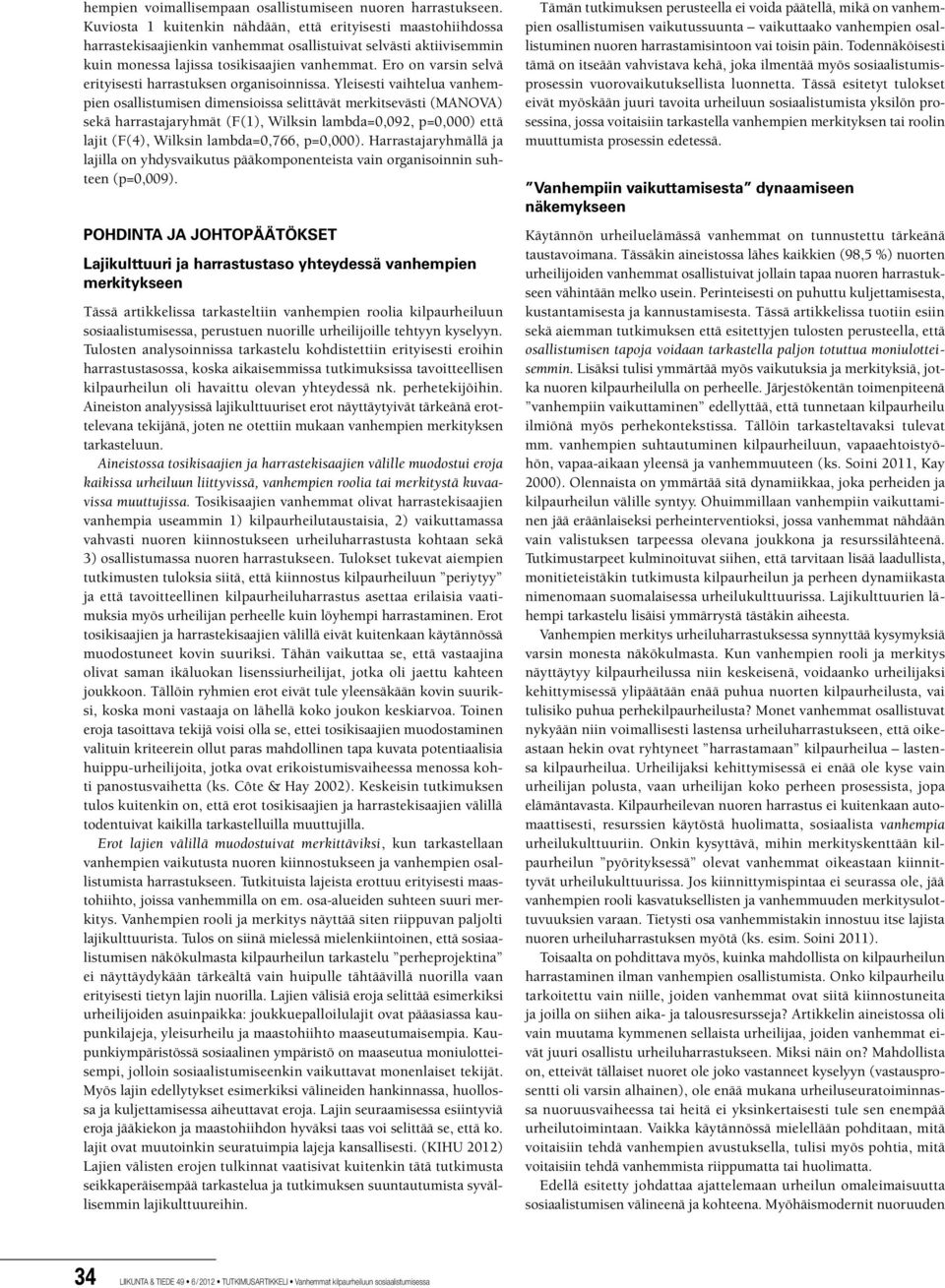 Ero on varsin selvä erityisesti harrastuksen organisoinnissa.