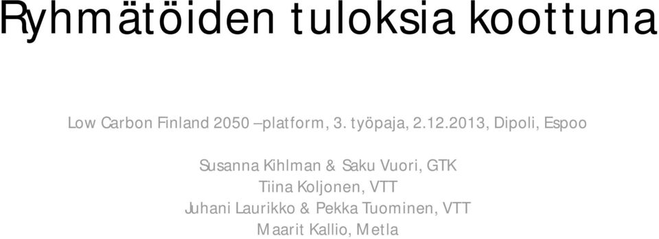 2013, Dipoli, Espoo Susanna Kihlman & Saku Vuori, GTK