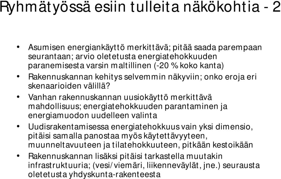 Vanhan rakennuskannan uusiokäyttö merkittävä mahdollisuus; energiatehokkuuden parantaminen ja energiamuodon uudelleen valinta Uudisrakentamisessa energiatehokkuus vain yksi