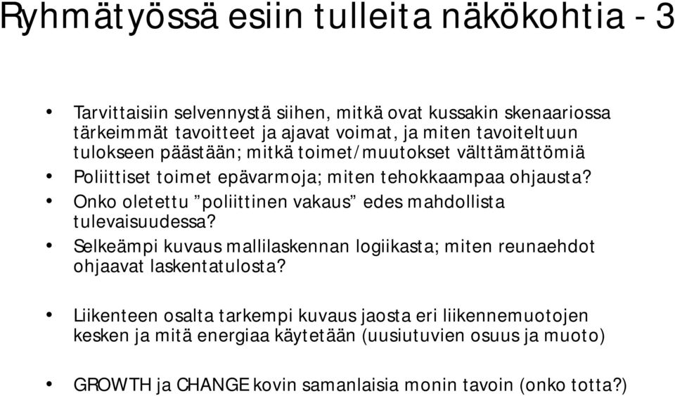 Onko oletettu poliittinen vakaus edes mahdollista tulevaisuudessa? Selkeämpi kuvaus mallilaskennan logiikasta; miten reunaehdot ohjaavat laskentatulosta?