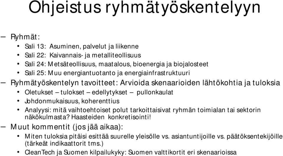 Johdonmukaisuus, koherenttius Analyysi: mitä vaihtoehtoiset polut tarkoittaisivat ryhmän toimialan tai sektorin näkökulmasta? Haasteiden konkretisointi!