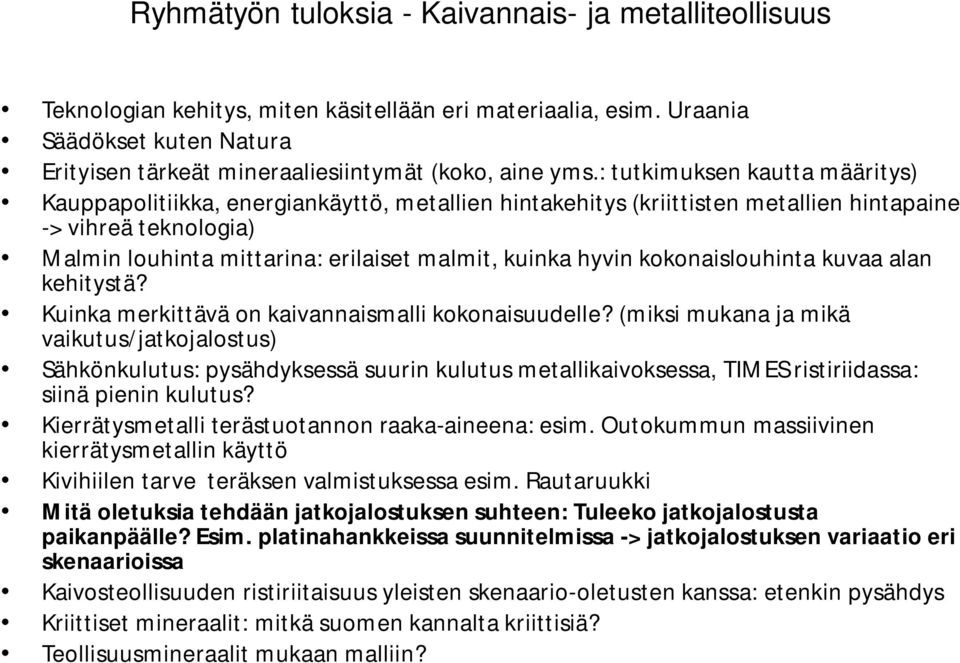 : tutkimuksen kautta määritys) Kauppapolitiikka, energiankäyttö, metallien hintakehitys (kriittisten metallien hintapaine -> vihreä teknologia) Malmin louhinta mittarina: erilaiset malmit, kuinka