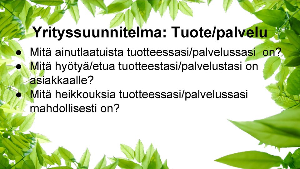 Mitä hyötyä/etua tuotteestasi/palvelustasi on