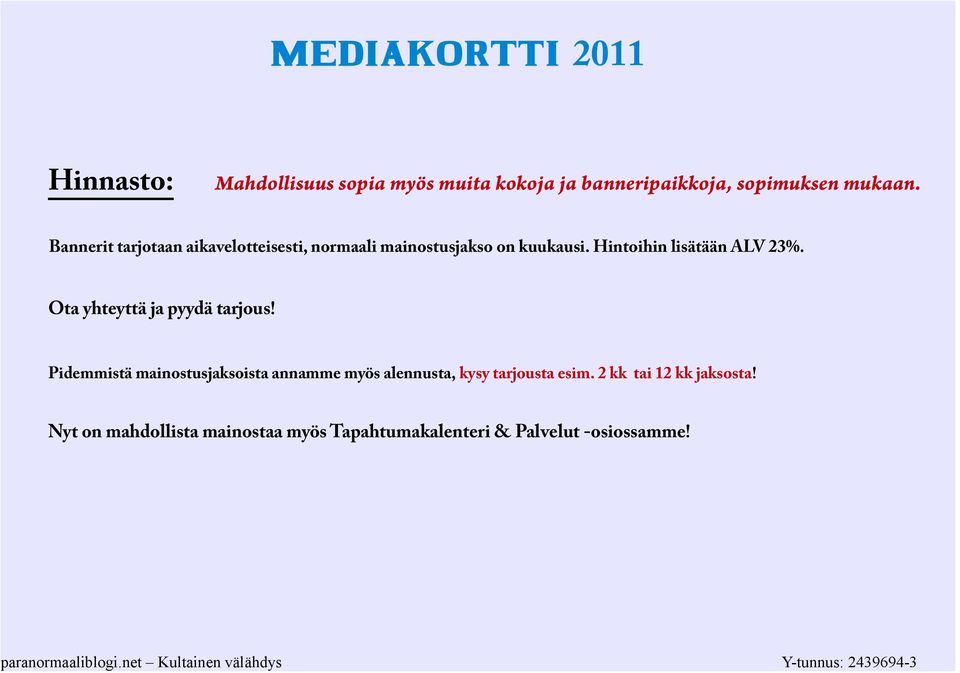 Hintoihin lisätään ALV 23%. Ota yhteyttä ja pyydä tarjous!