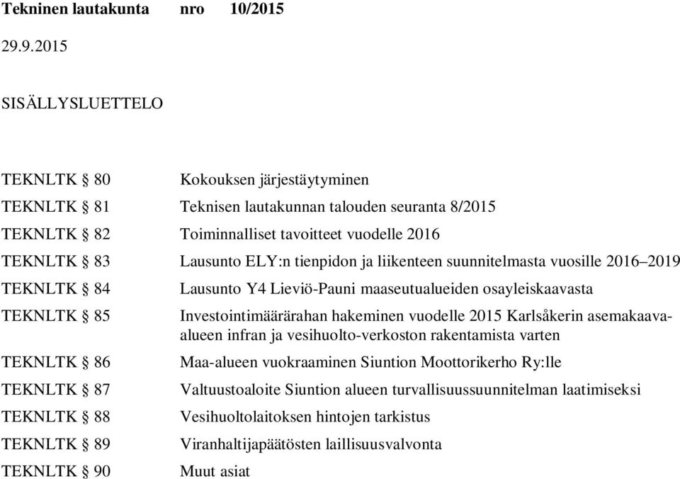 Lieviö-Pauni maaseutualueiden osayleiskaavasta Investointimäärärahan hakeminen vuodelle 2015 Karlsåkerin asemakaavaalueen infran ja vesihuolto-verkoston rakentamista varten