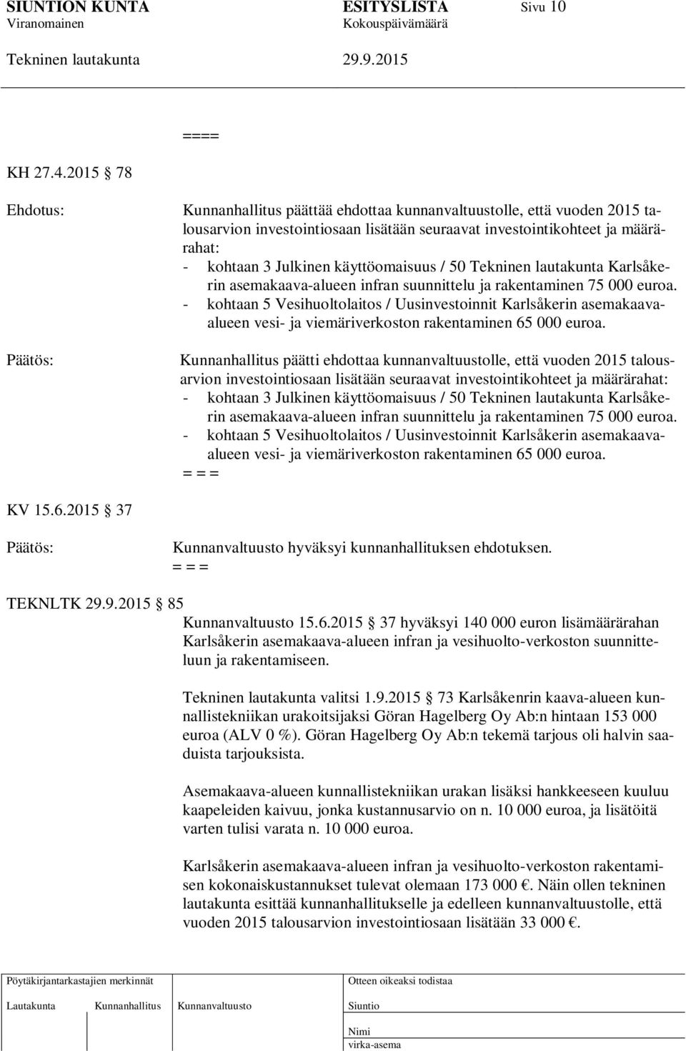 käyttöomaisuus / 50 Karlsåkerin asemakaava-alueen infran suunnittelu ja rakentaminen 75 000 euroa.