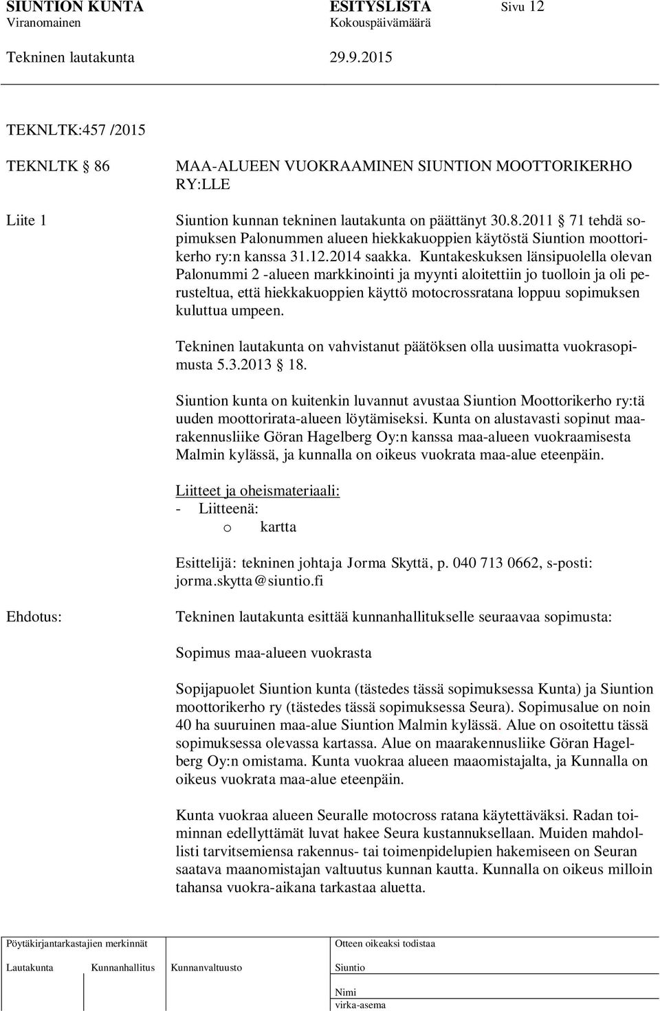 Kuntakeskuksen länsipuolella olevan Palonummi 2 -alueen markkinointi ja myynti aloitettiin jo tuolloin ja oli perusteltua, että hiekkakuoppien käyttö motocrossratana loppuu sopimuksen kuluttua umpeen.