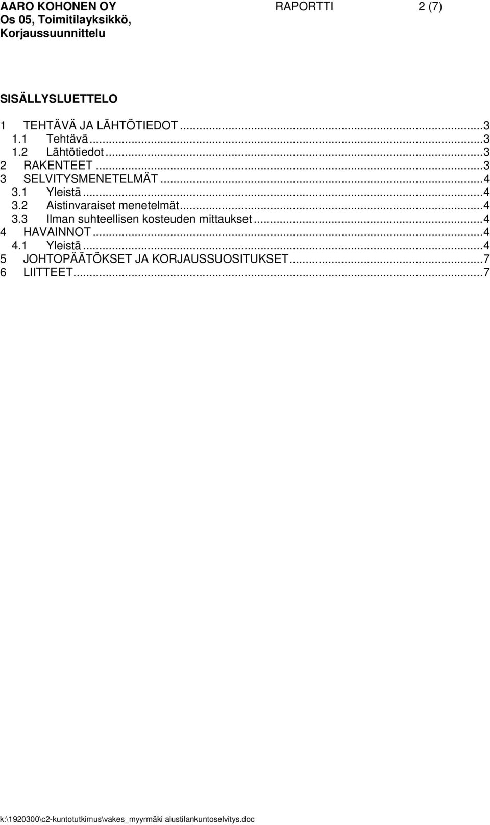 1 Yleistä...4 3.2 Aistinvaraiset menetelmät...4 3.3 Ilman suhteellisen kosteuden mittaukset.