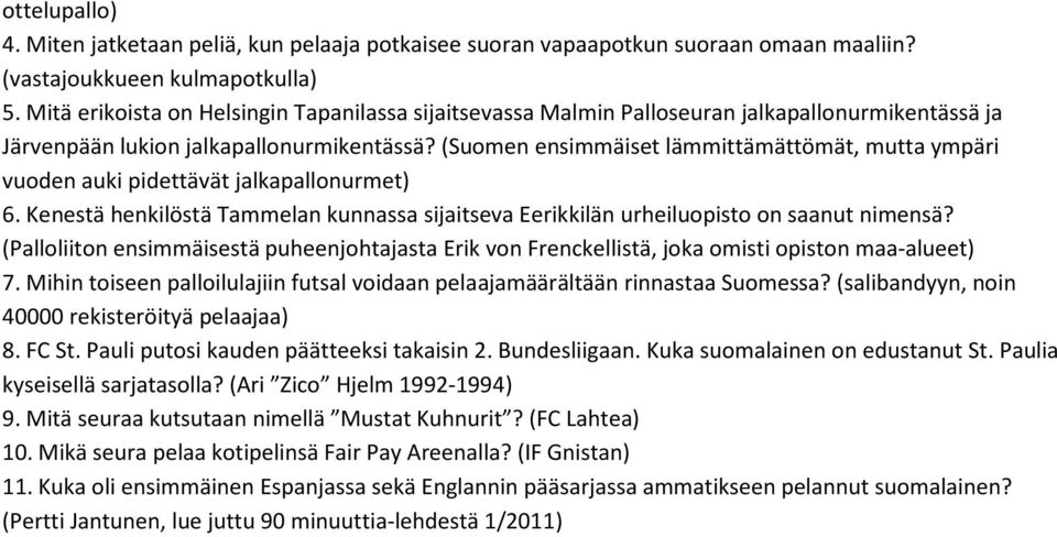 (Suomen ensimmäiset lämmittämättömät, mutta ympäri vuoden auki pidettävät jalkapallonurmet) 6. Kenestä henkilöstä Tammelan kunnassa sijaitseva Eerikkilän urheiluopisto on saanut nimensä?