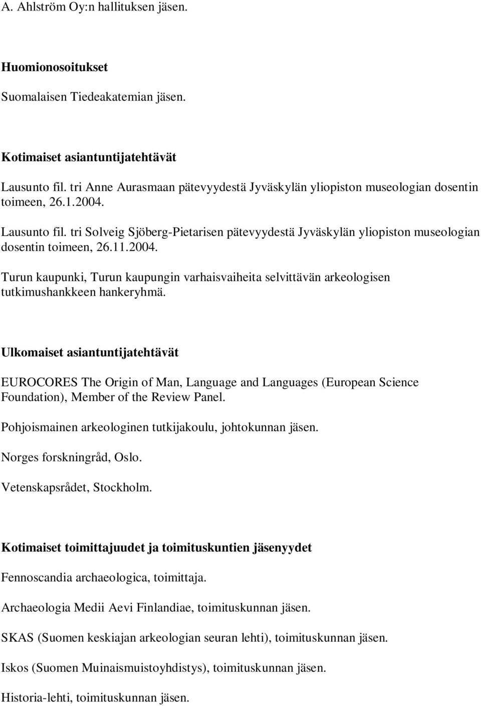 tri Solveig Sjöberg-Pietarisen pätevyydestä Jyväskylän yliopiston museologian dosentin toimeen, 26.11.2004.