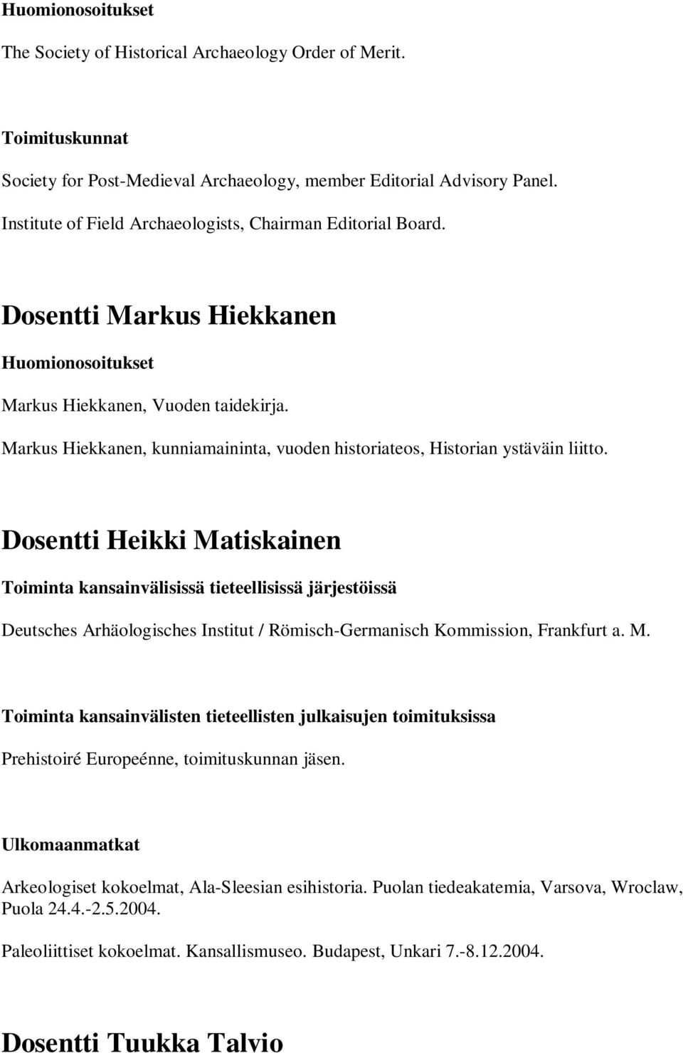Markus Hiekkanen, kunniamaininta, vuoden historiateos, Historian ystäväin liitto.