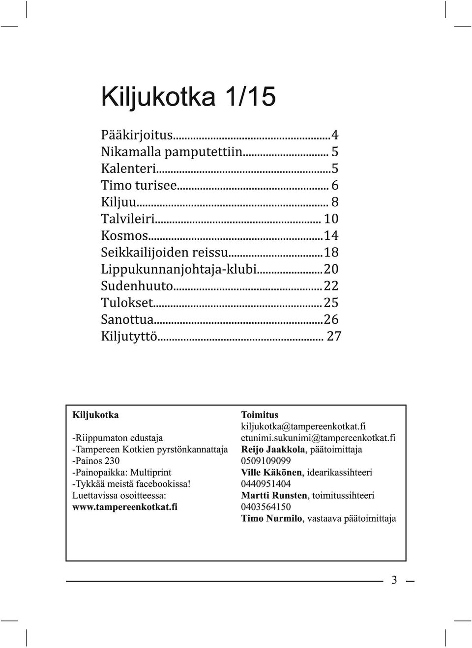 fi -Tampereen Kotkien pyrstönkannattaja Reijo Jaakkola, päätoimittaja -Painos 230 0509109099 -Painopaikka: