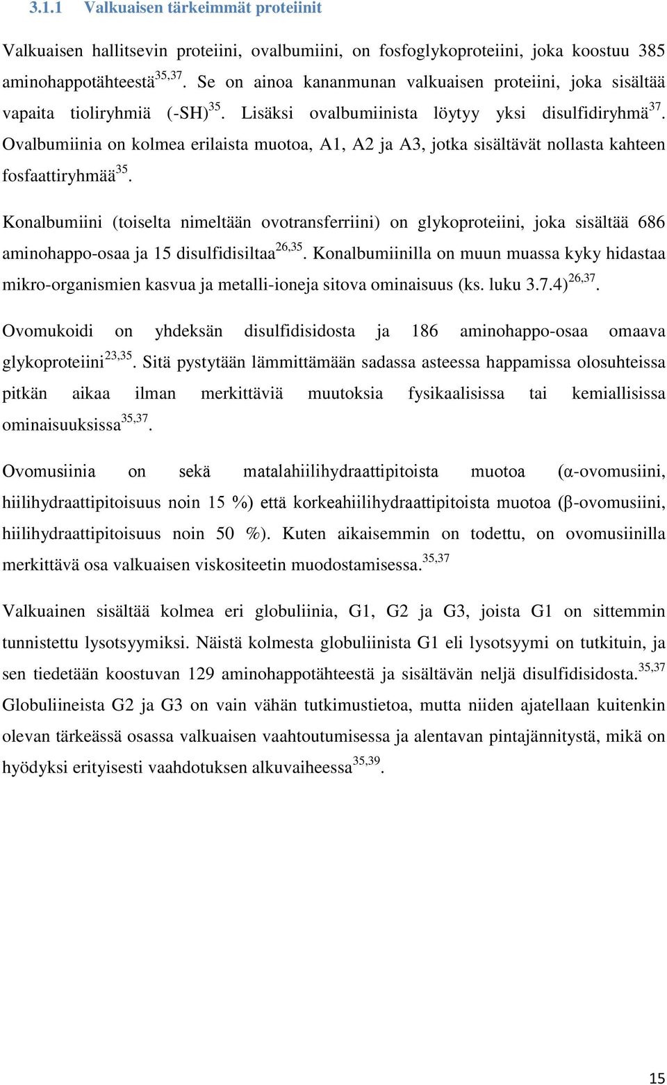 Ovalbumiinia on kolmea erilaista muotoa, A1, A2 ja A3, jotka sisältävät nollasta kahteen fosfaattiryhmää 35.