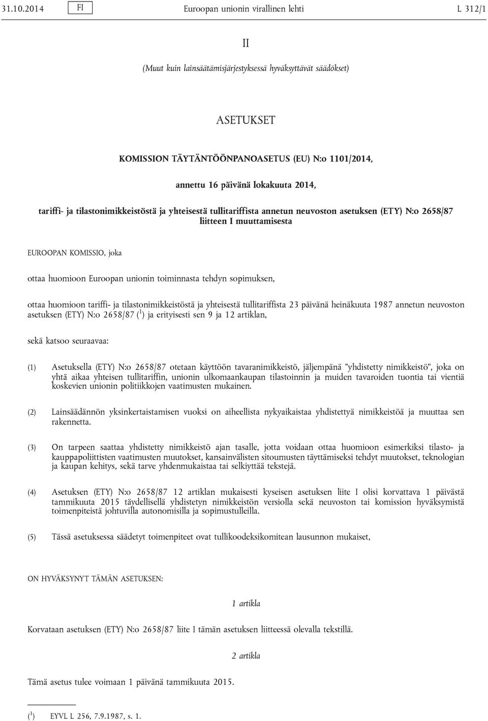 lokakuuta 2014, tariffi- ja tilastonimikkeistöstä ja yhteisestä tullitariffista annetun neuvoston asetuksen (ETY) N:o 2658/87 liitteen I muuttamisesta EUROOPAN KOMISSIO, joka ottaa huomioon Euroopan