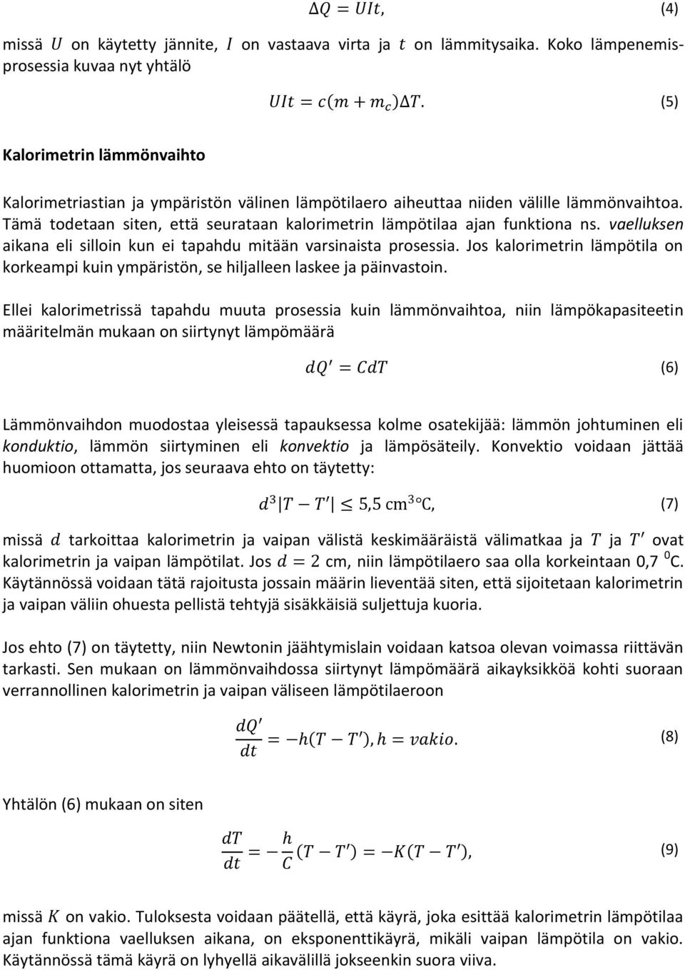 Tämä todetaan siten, että seurataan kalorimetrin lämpötilaa ajan funktiona ns. vaelluksen aikana eli silloin kun ei tapahdu mitään varsinaista prosessia.