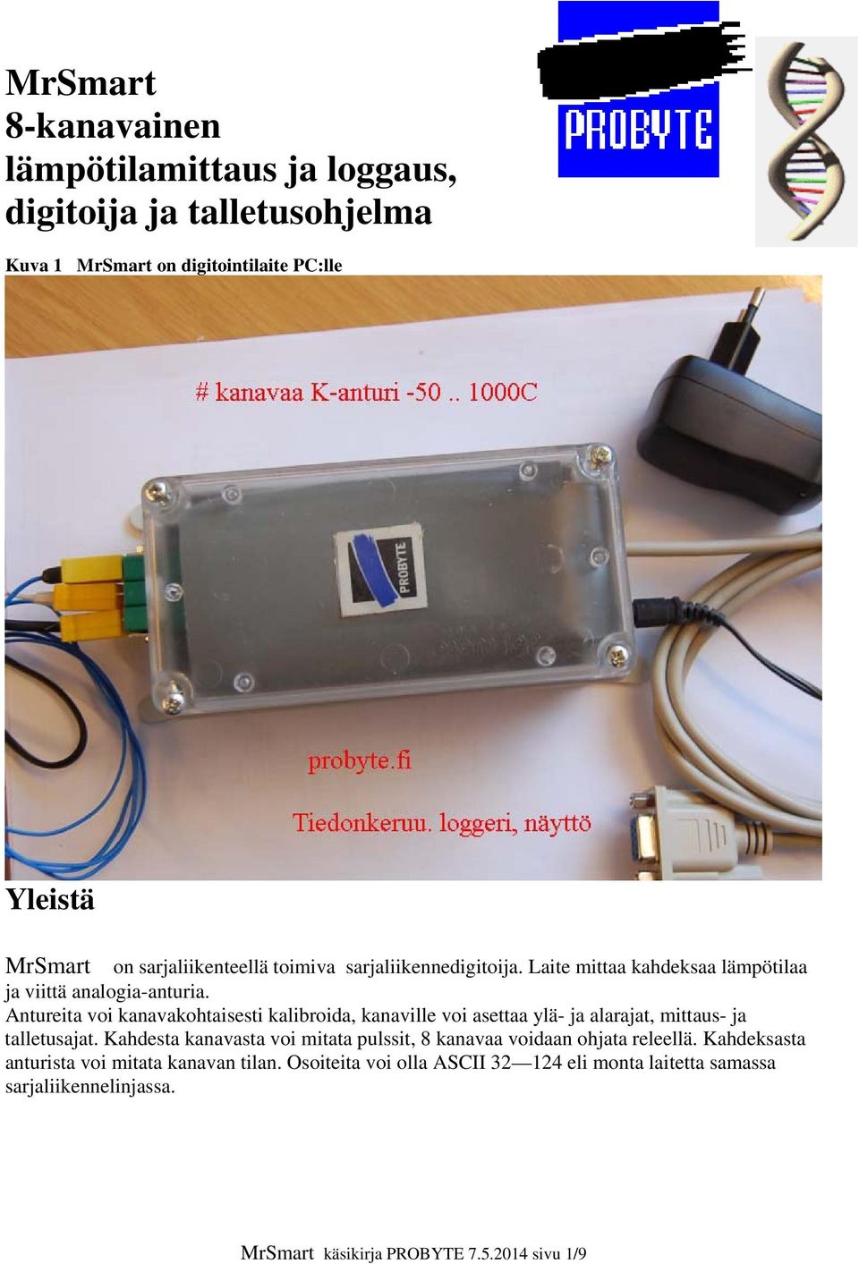 Antureita voi kanavakohtaisesti kalibroida, kanaville voi asettaa ylä- ja alarajat, mittaus- ja talletusajat.